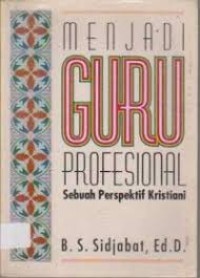 Image of Menjadi Guru Profesional : Sebuah Perspektif Kristiani