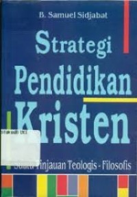 Image of Strategi Pendidikan Kristen : Suatu Tinjauan Teologis - Filosofis